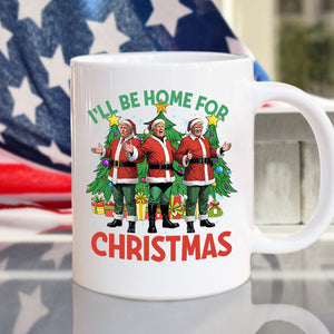 Trump I'll Be Home for Christmas - Election Trump White Mug HA75 64076