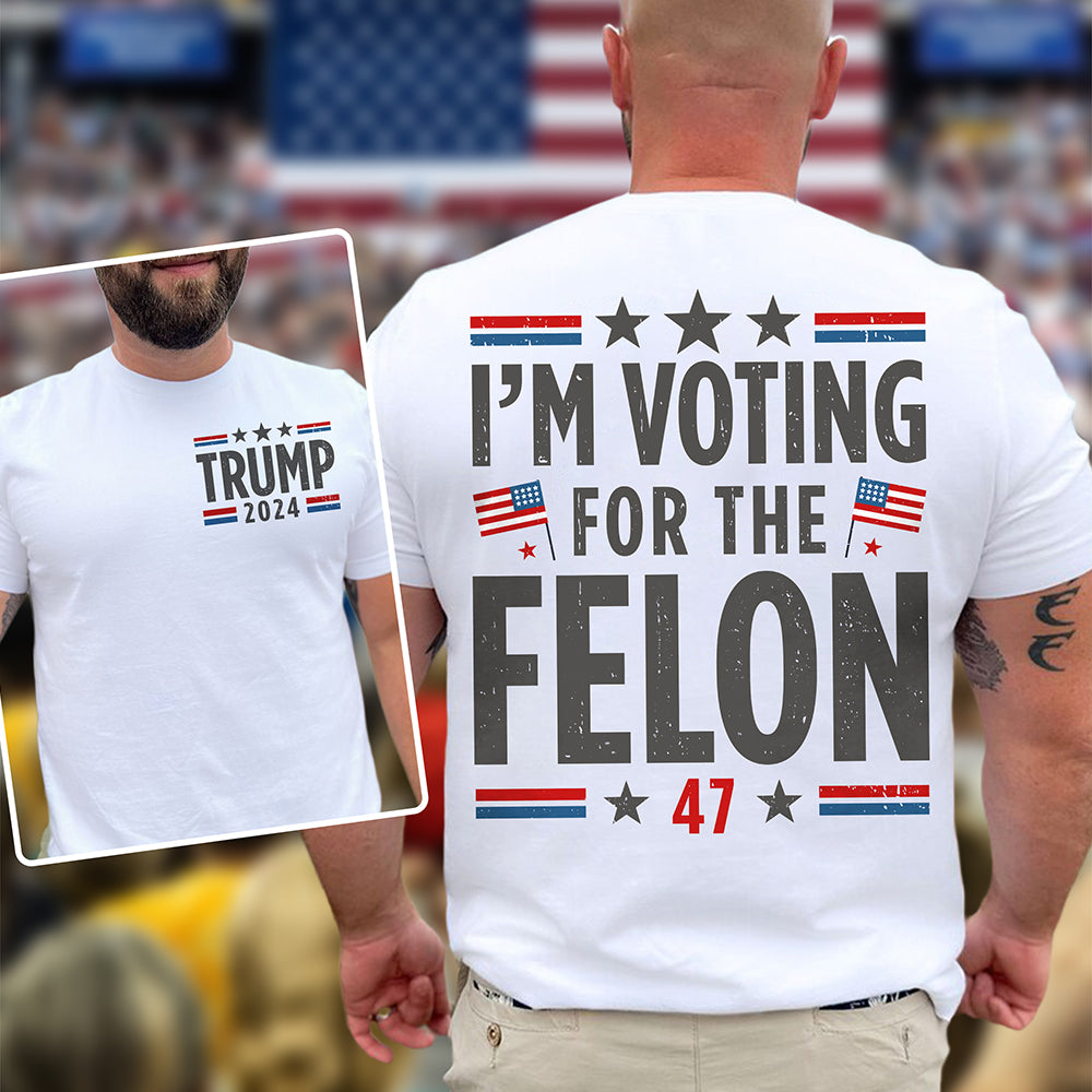 I'm Voting For The Felon Shirt Trump For President 2024 Bright Shirt TH10 N304 62707