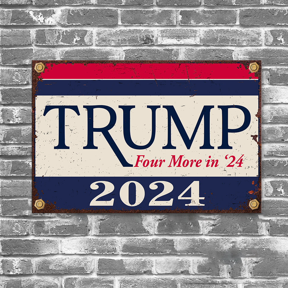 Trump Four More In 24 Metal Sign TH10 63303