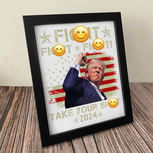 Fi**t Fi**t Fi**t Take Your Sh*t Donald Trump 2024 Picture Frame TH10 63451