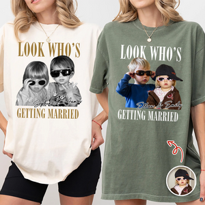 Look Who’s Getting Married Custom Groom & Bride Photo Name Comfort Shirt Personalized Funny Wedding Shirt CH07 180218