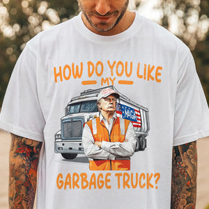 How Do You Like Garbage Truck Trump Shirt LM32 63603