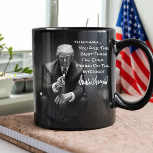 You Are The Best Thing I Ever Found On The Internet Donald Trump Black Mug TH10 64311