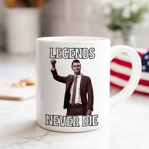 Legends Never Die Charlie Kirk White Mug HO82 65876