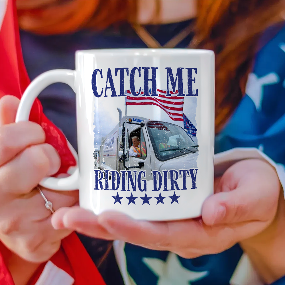 Catch Me Riding Dirty For Trump 2024 Patriotic Mug LM32 63609