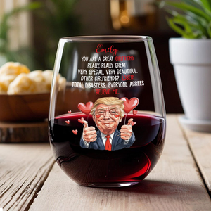 Trump You Are a Great Person Wine Glass Gift for Husband, Wife, Boyfriend, Girlfriend CH07 67258