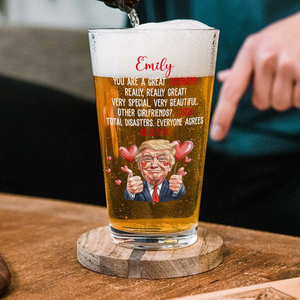 Trump You Are a Great Person Beer Glass Gift for Husband, Wife, Boyfriend, Girlfriend CH07 67260