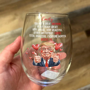 Trump You Are a Great Person Wine Glass Gift for Husband, Wife, Boyfriend, Girlfriend CH07 67258