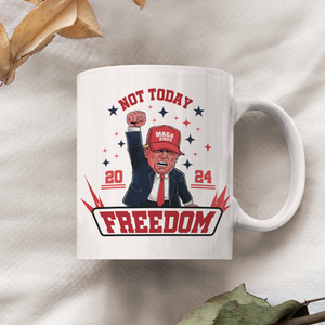 Custom Trump 2024 Not Today You Can't K*ll Freedom White Mug HO82 63056