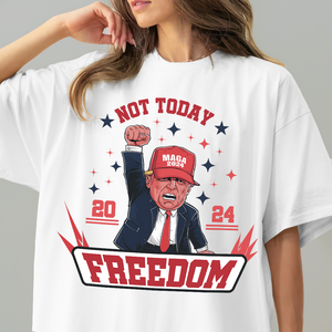 Custom Trump 2024 Not Today You Can't K*ll Freedom Shirt HO82 63058