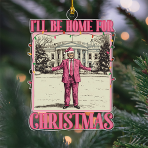 I'll Be Home for Xmas Trump Funny Christmas Acrylic Ornament HA75 63623