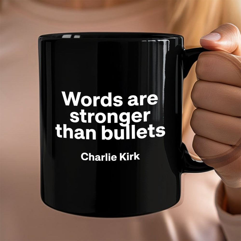 Words Are Stronger Than Bullets - Charlie Kirk Black Mug HO82 65838