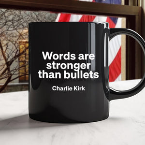 Words Are Stronger Than Bullets - Charlie Kirk Black Mug HO82 65838