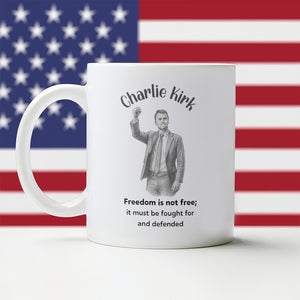 Freedom Is Not Free, It Must Be Fought For And Defended - Charlie Kirk White Mug HO82 65972