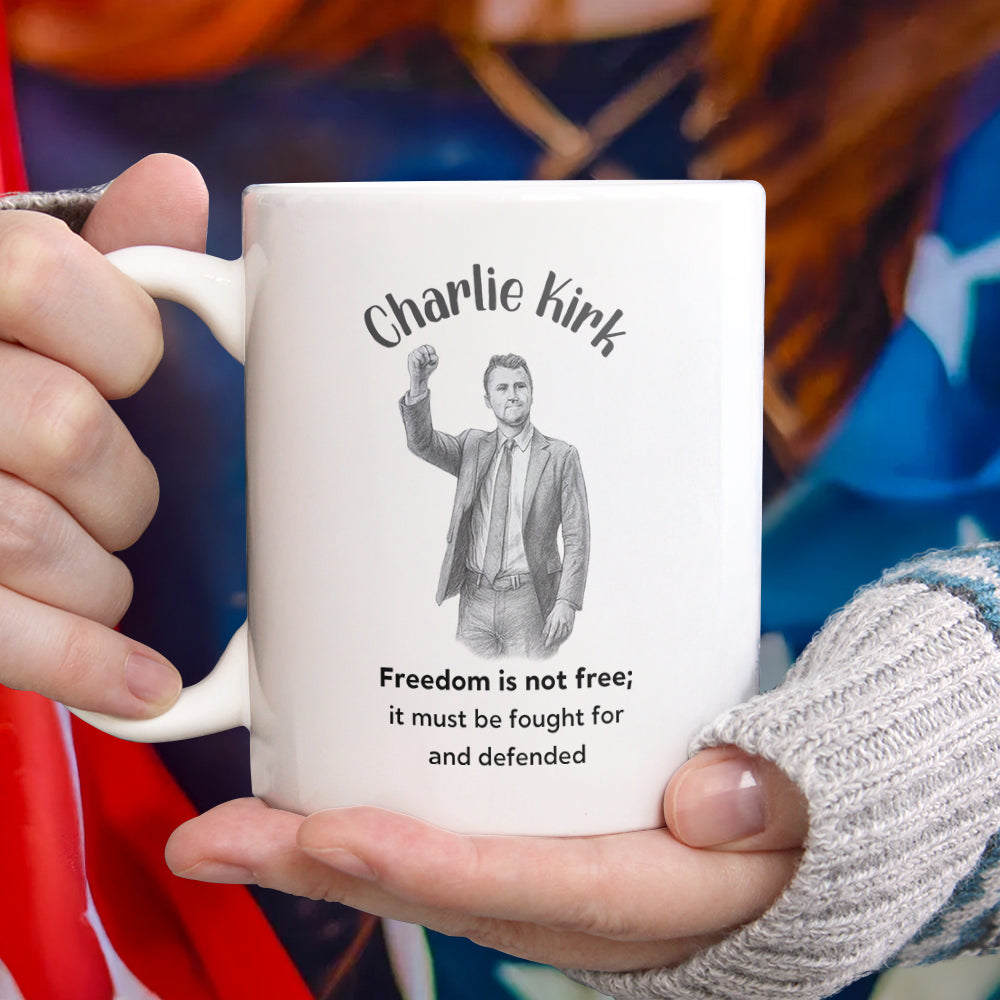 Freedom Is Not Free, It Must Be Fought For And Defended - Charlie Kirk White Mug HO82 65972