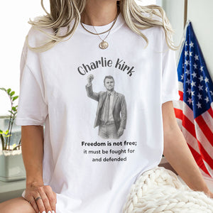 Freedom Is Not Free, It Must Be Fought For And Defended - Charlie Kirk Bright Shirt HO82 65970