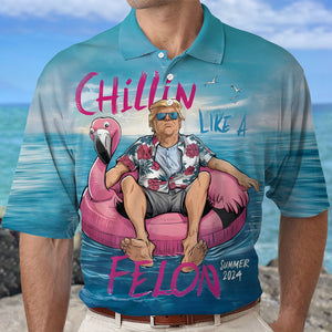 Chillin Like A Felon Summer Trump President Polo Shirt DM01 62975