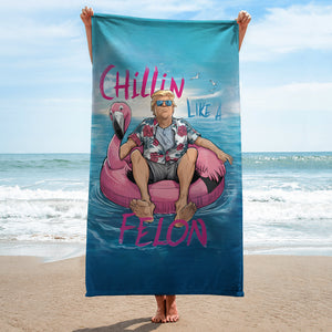 Chillin Like A Felon Summer Trump President Beach Towel DM01 62977