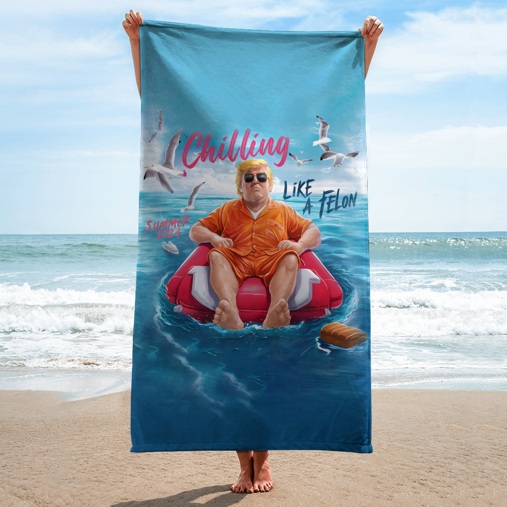 Chillin Like A Felon Summer Trump President Beach Towel DM01 62977