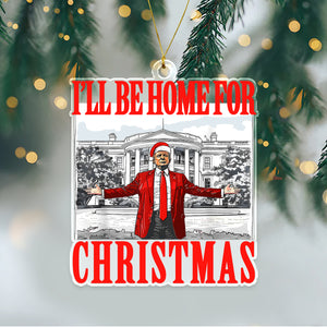 Bring Home the Holiday Cheer - I'll Be Home For Christmas Trump Acrylic Ornament HA75 63669