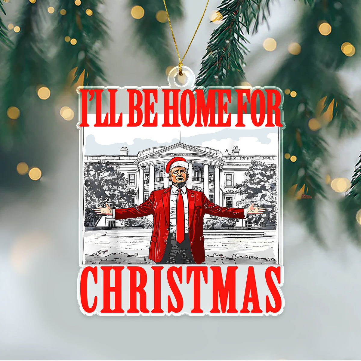 Bring Home the Holiday Cheer - I'll Be Home For Christmas Trump Acrylic Ornament HA75 63669