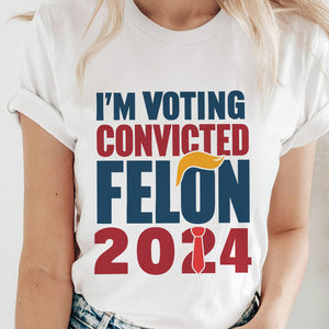 Donald Trump I'm Voting Convicted Felon 2024 Shirt DM01 62769