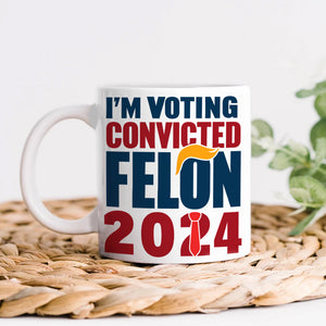 Donald Trump I'm Voting Convicted Felon 2024 Mug DM01 62741