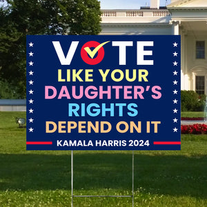 Vote Like Your Daughter's Rights Depend On It Harris Walz 2024 Yard Sign HO82 65124