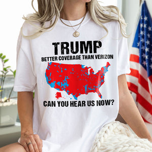 Trump Better Coverage Than Verizon - Can You Hear Us Now Shirt HA75 63836 63745 Ver 2