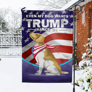 Even My Dog Wants Trump 2024 Garden Flag TH10 63313