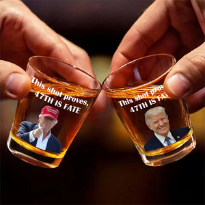 Trump This shot proves, 47th is fate Shot Glasses LM32 63911