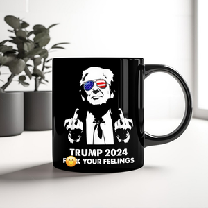 President Donald Trump 2024 Middle Finger F**k Your Feelings Black Mug DM01 62775