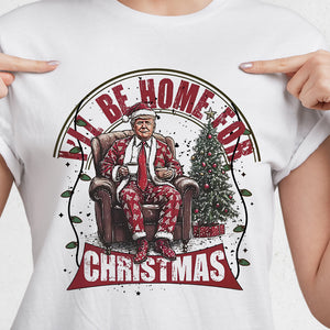 Trump I'll Be Home for Christmas - Christmas Shirt HA75 63598