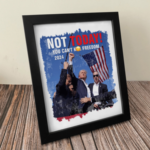 Trump 2024 Not Today! You Can't K*** Freedom Picture Frame HO82 63050