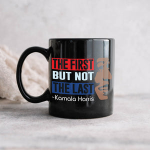 Kamala Harris The First But Not Last Black Mug HO82 63398