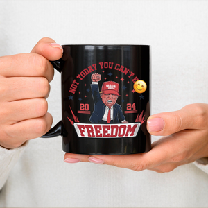 Custom Not Today You Can't K*ll Freedom Trump 2024 Black Mug HO82 63054