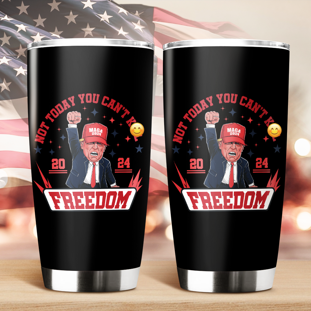 Custom Not Today You Can't K*ll Freedom Donald Trump 2024 Fat Tumbler HO82 63062