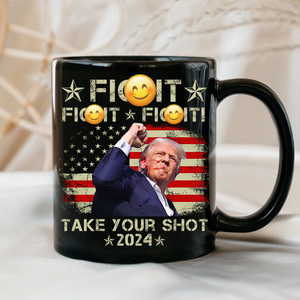 Fi**t Fi**t Fi**t Take Your Shot Donald Trump Mug TH10 63149