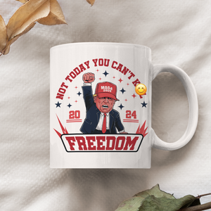 Custom Trump 2024 Not Today You Can't K*ll Freedom White Mug HO82 63056