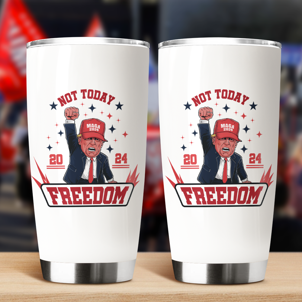 Custom Not Today You Can't K*ll Freedom Donald Trump 2024 Fat Tumbler HO82 63062
