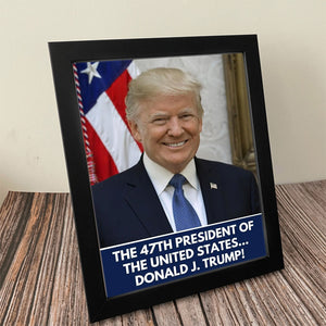 The 47th President Of The United States Donald J. Trump Picture Frame HO82 65268