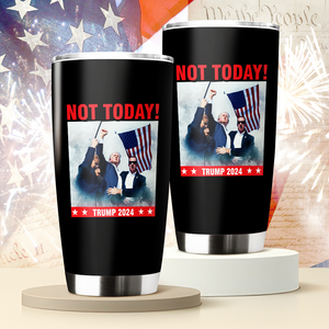 Custom Not Today! You Can't K*ll Freedom Trump 2024 Fat Tumbler HO82 63112