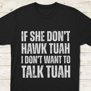 If SHE dont HAWK Tuah Shirt DM01 62913