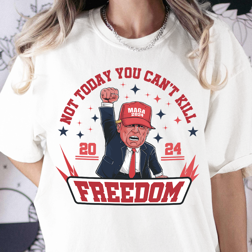 Custom Trump 2024 Not Today You Can't K*ll Freedom Shirt HO82 63058