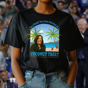 Kamala Harris You Think You Just Fell Out Of A Coconut Tree Dark Shirt HO82 65056