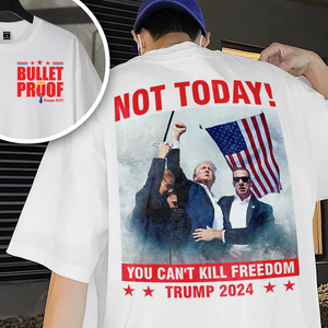 Not Today! You Can't Kill Freedom Trump 2024 Bright Back & Front Shirt HO82 63114