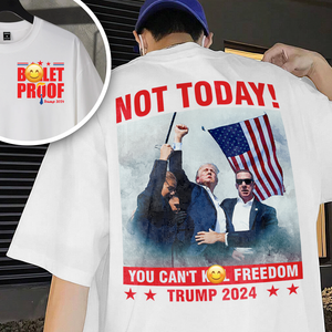 Not Today! You Can't K**l Freedom Trump 2024 Bright Back & Front Shirt HO82 63114