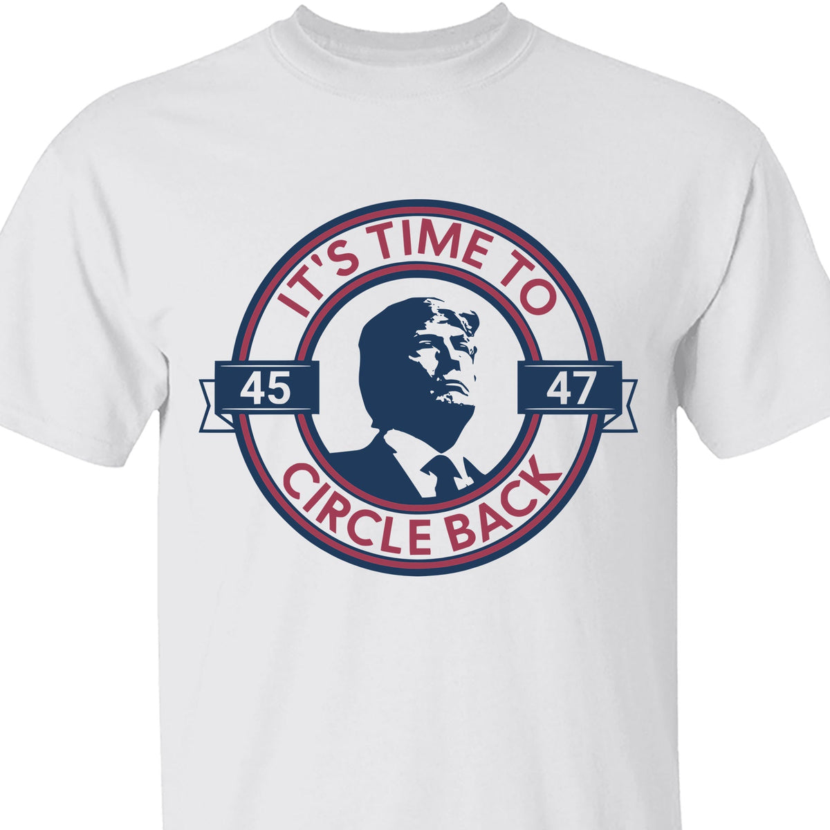 It's Time To Circle Back Trump Shirt | Donald Trump Homage Shirt | Donald Trump Fan Tees C918 - GOP