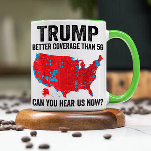 Trump Better Coverage Than 5G - Can You Hear Us Now Accent Mug HA75 63858