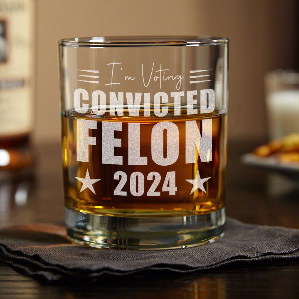 I'm Voting Convicted Felon 2024 Engraved Rock Glass HA75 62686